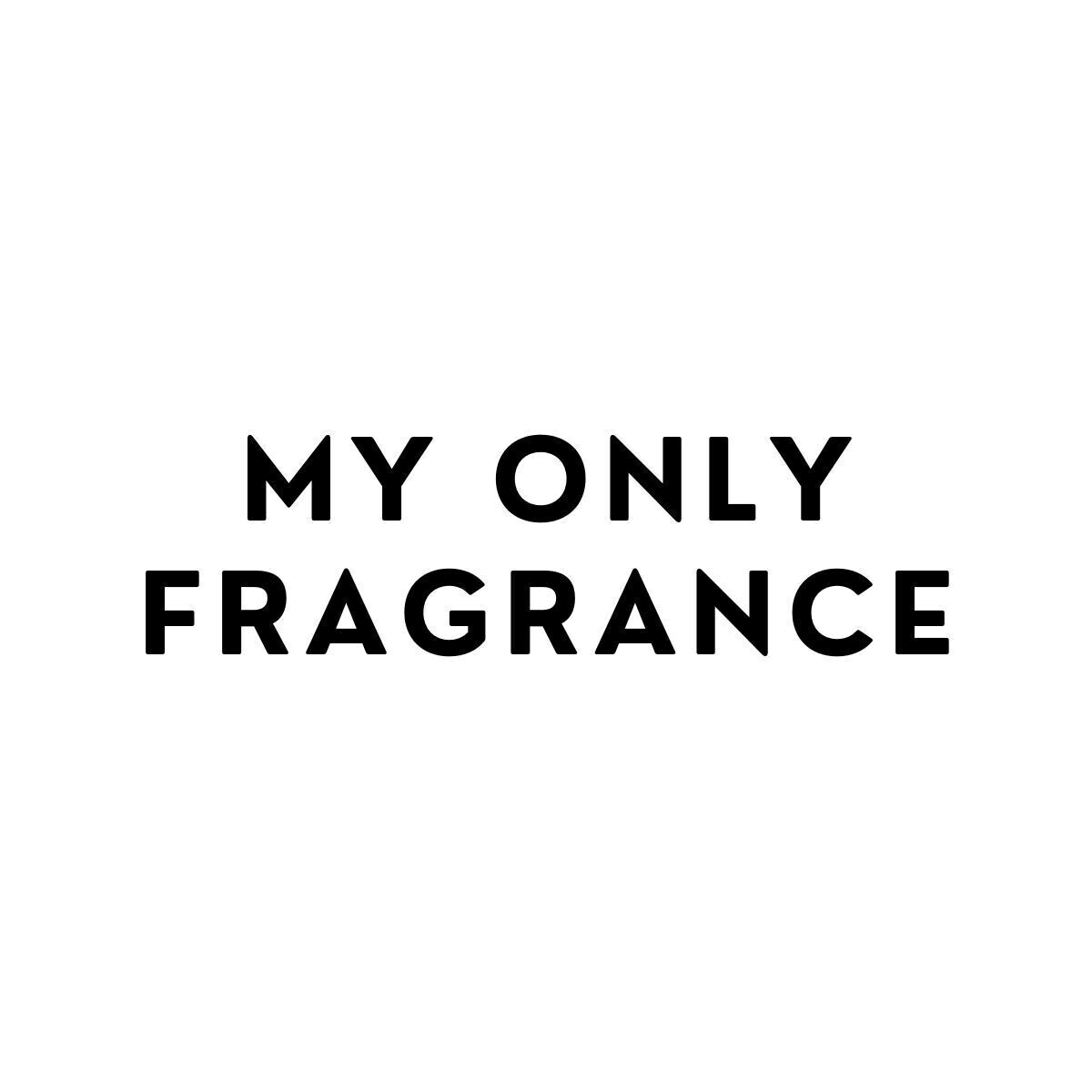 MY ONLY FRAGRANCE
